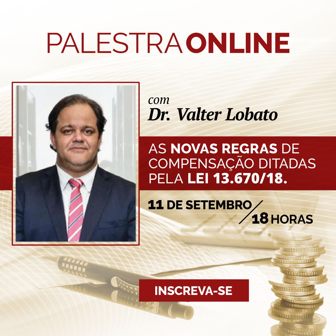 Valter Lobato fará palestra on-line sobre “As novas regras de compensação ditadas pela Lei 13.670/2018”