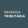 Resenha Tributária – 220ª edição – Semana dos dias 22/03/2021 a 28/03/2021